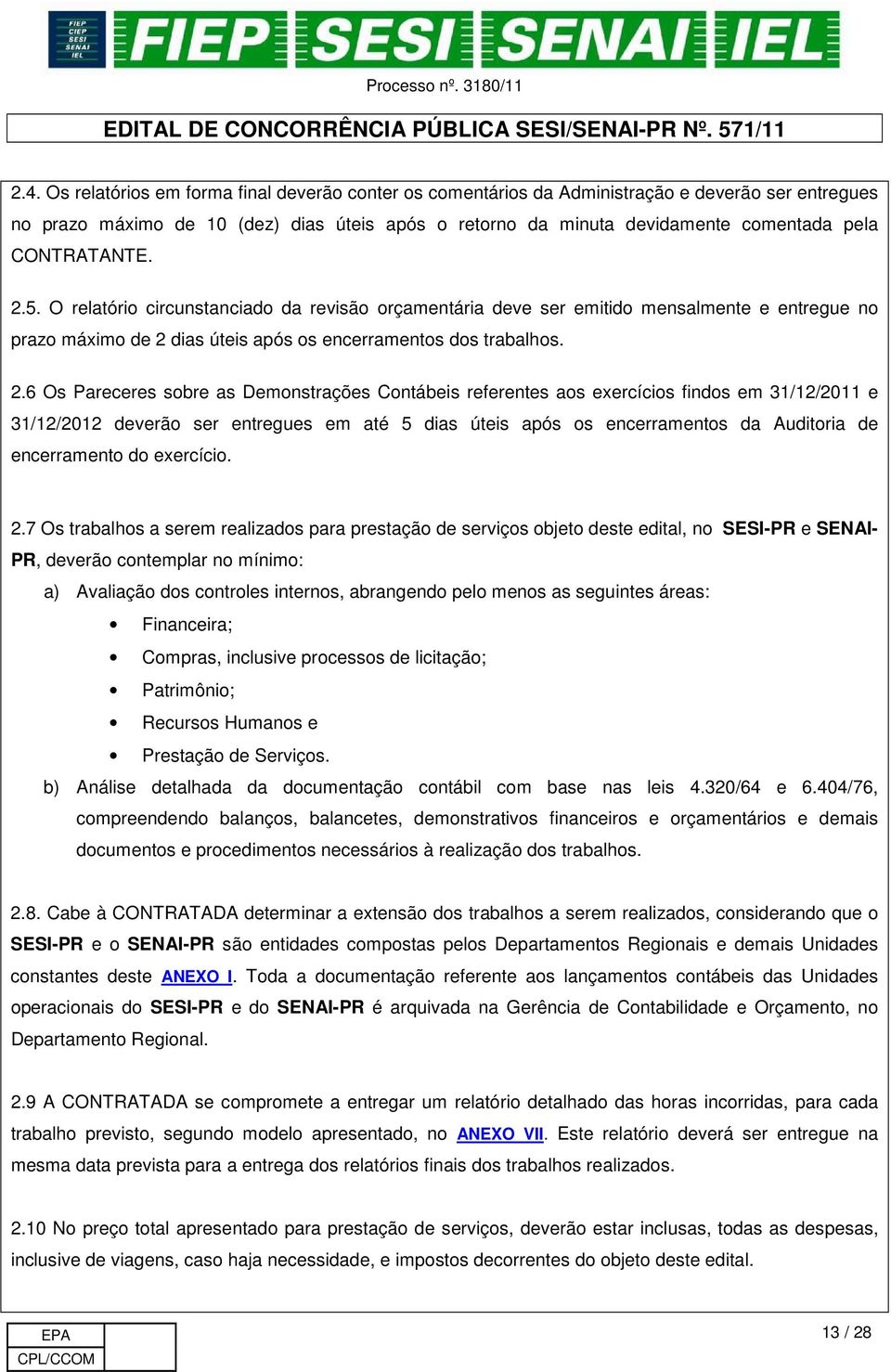 5. O relatório circunstanciado da revisão orçamentária deve ser emitido mensalmente e entregue no prazo máximo de 2 