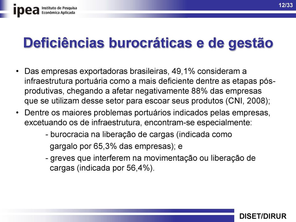 (CNI, 2008); Dentre os maiores problemas portuários indicados pelas empresas, excetuando os de infraestrutura, encontram-se especialmente: -