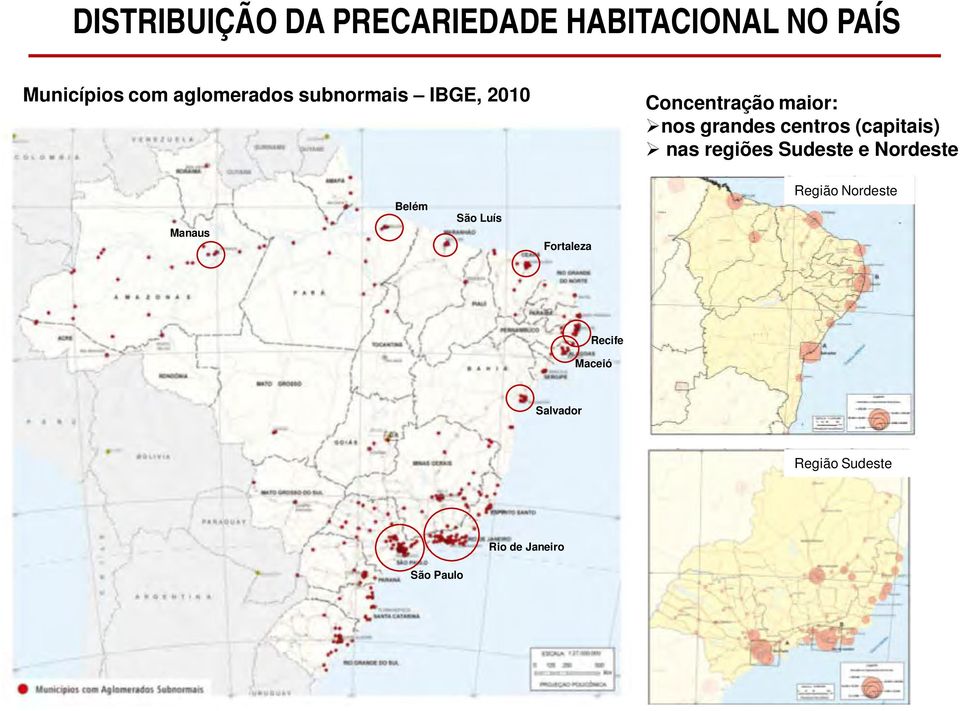 (capitais) nas regiões Sudeste e Nordeste Manaus Belém São Luís Fortaleza