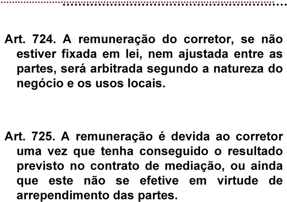 será arbitrada segundo a natureza do negócio e os usos locais. Art. 725.