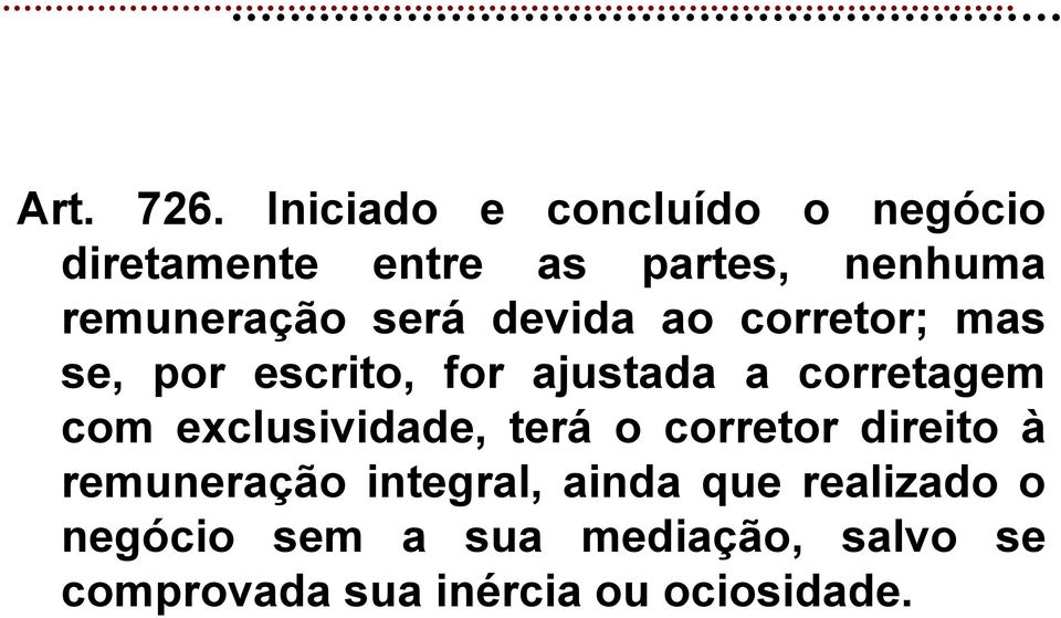 será devida ao corretor; mas se, por escrito, for ajustada a corretagem com