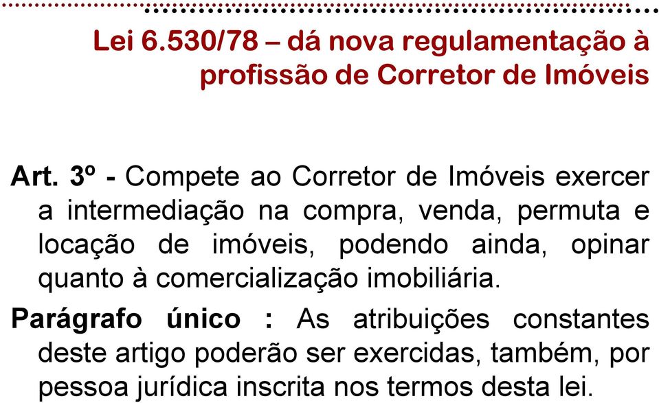 de imóveis, podendo ainda, opinar quanto à comercialização imobiliária.