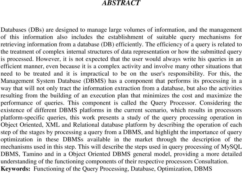 However, it is not expected that the user would always write his queries in an efficient manner, even because it is a complex activity and involve many other situations that need to be treated and it