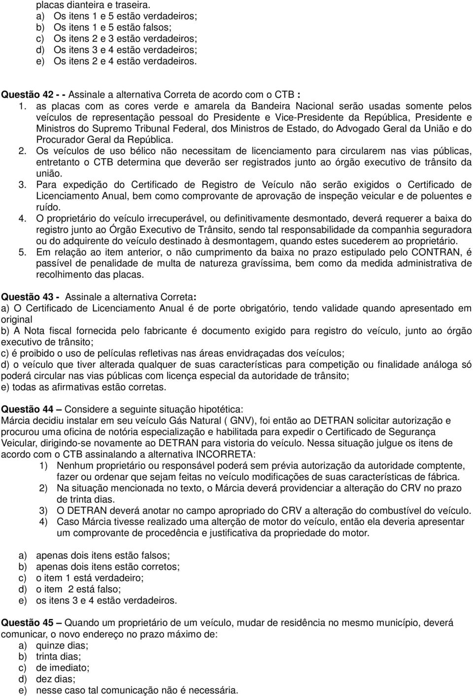 Questão 42 - - Assinale a alternativa Correta de acordo com o CTB : 1.