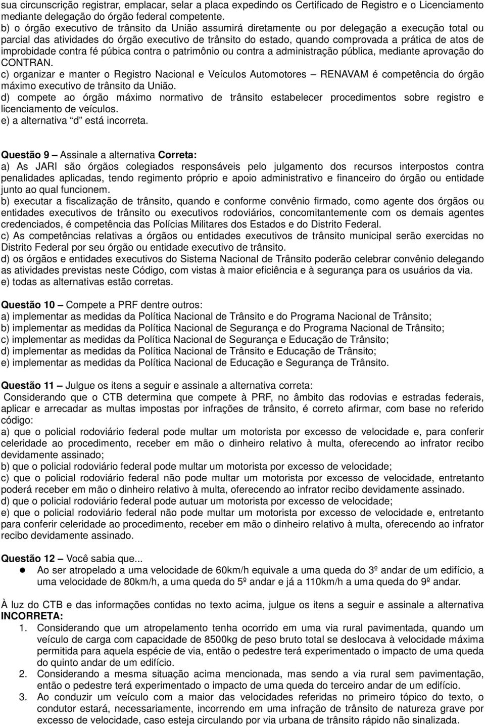 atos de improbidade contra fé púbica contra o patrimônio ou contra a administração pública, mediante aprovação do CONTRAN.