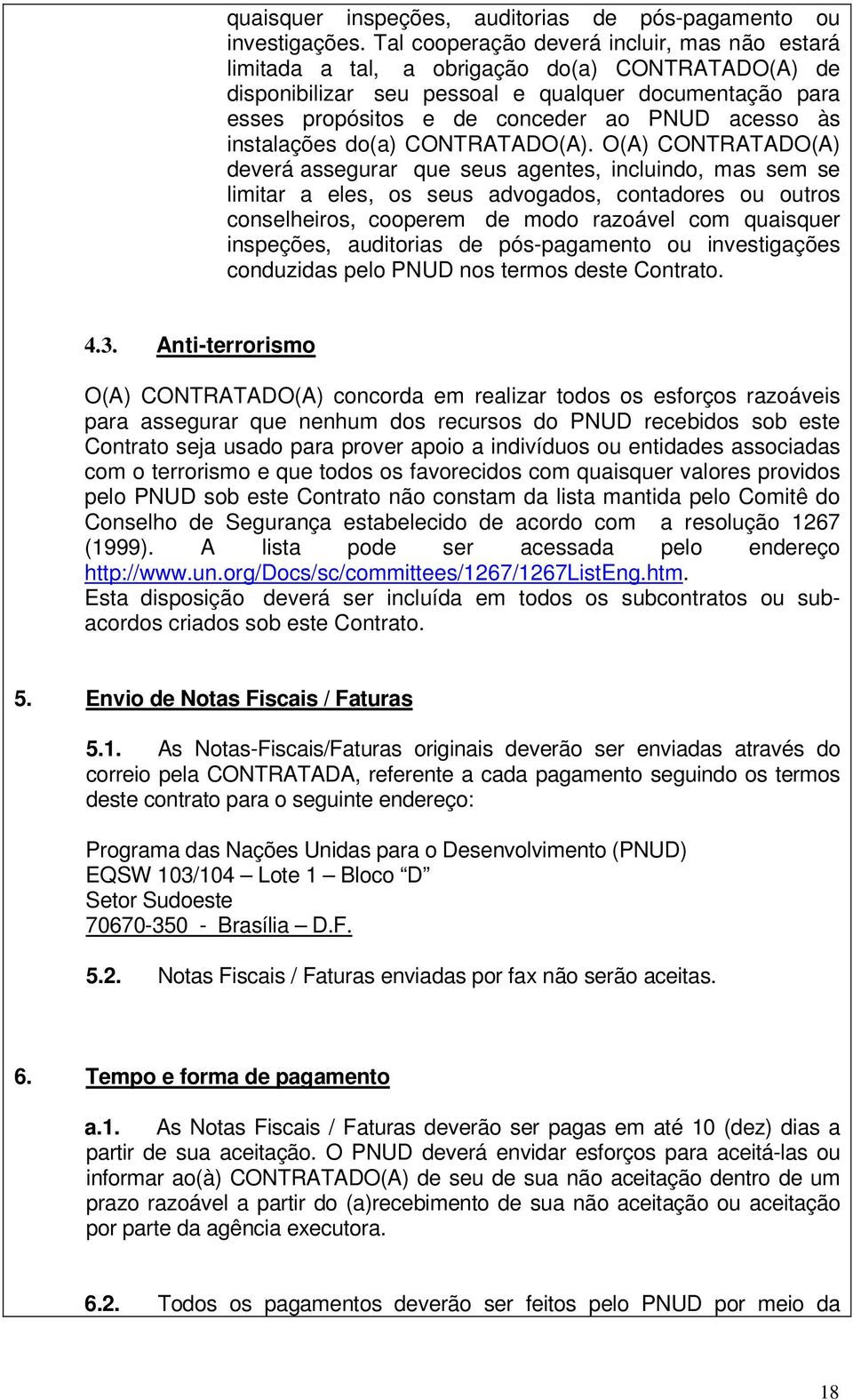 às instalações do(a) CONTRATADO(A).