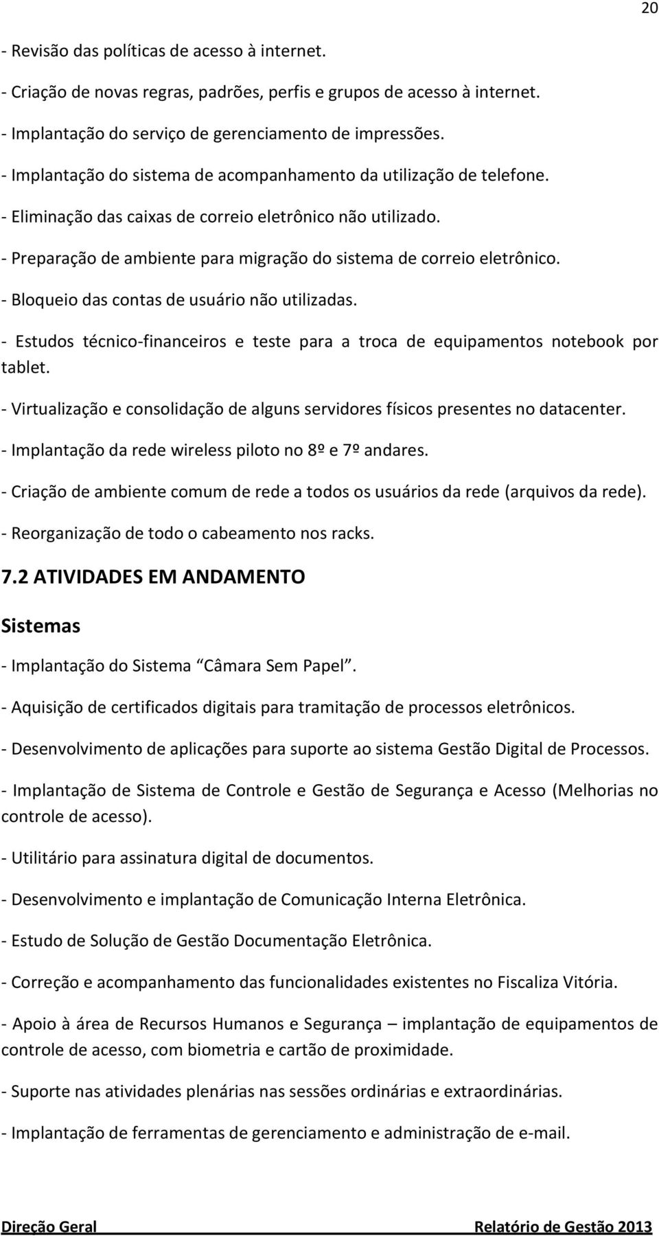 - Preparação de ambiente para migração do sistema de correio eletrônico. - Bloqueio das contas de usuário não utilizadas.