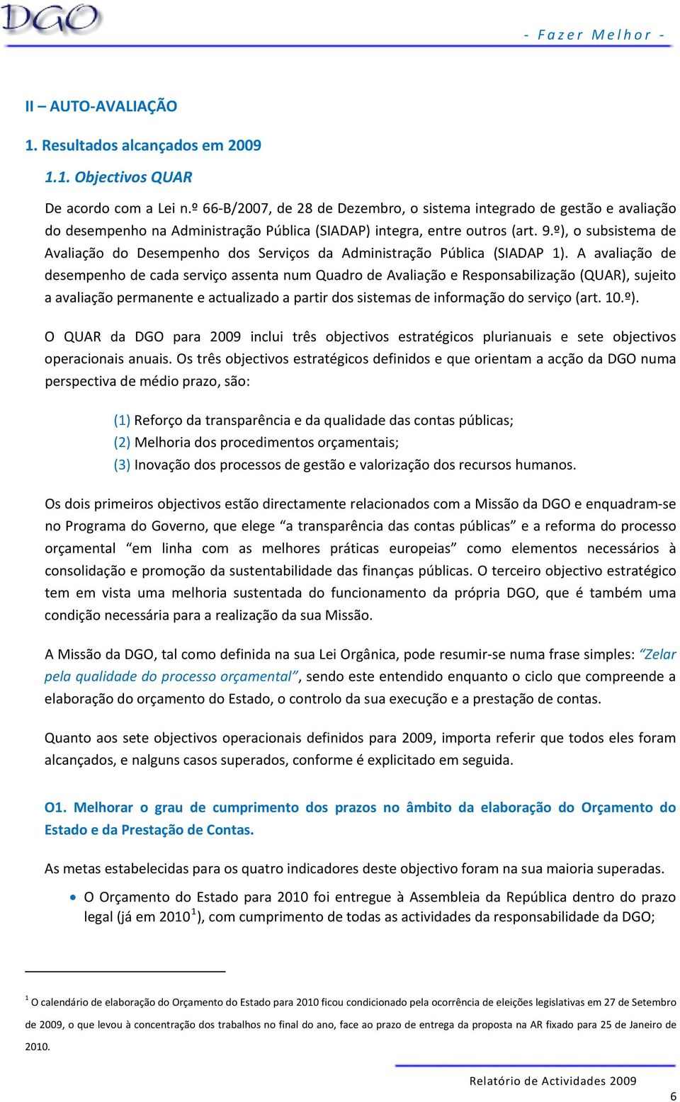 º), o subsistema de Avaliação do Desempenho dos Serviços da Administração Pública (SIADAP 1).