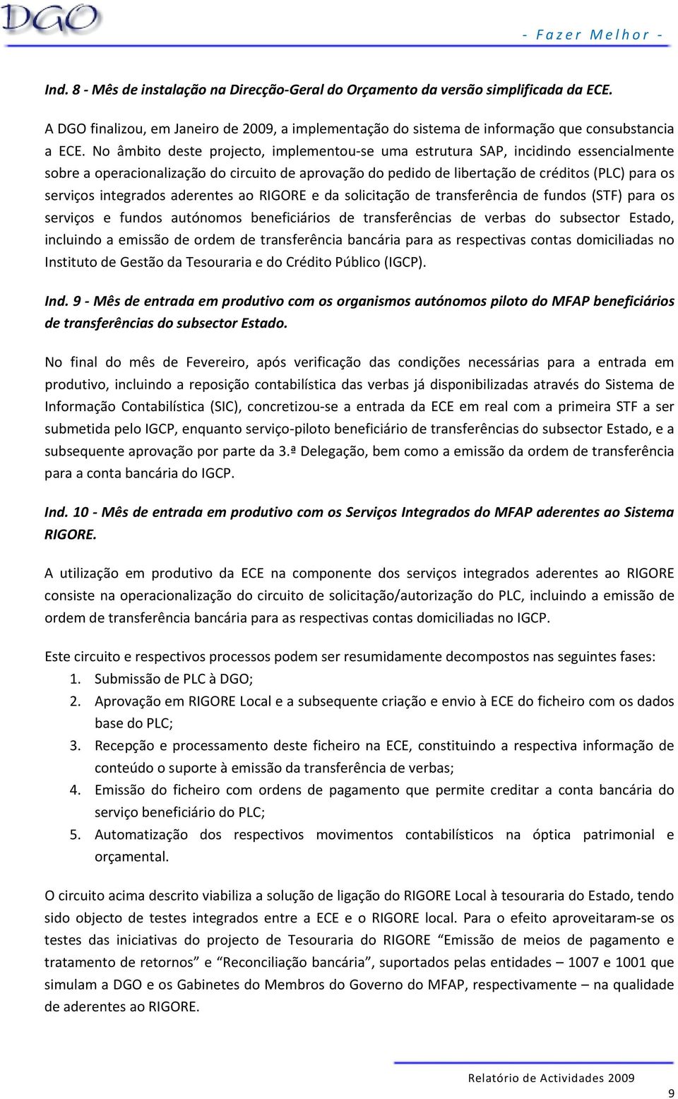 integrados aderentes ao RIGORE e da solicitação de transferência de fundos (STF) para os serviços e fundos autónomos beneficiários de transferências de verbas do subsector Estado, incluindo a emissão