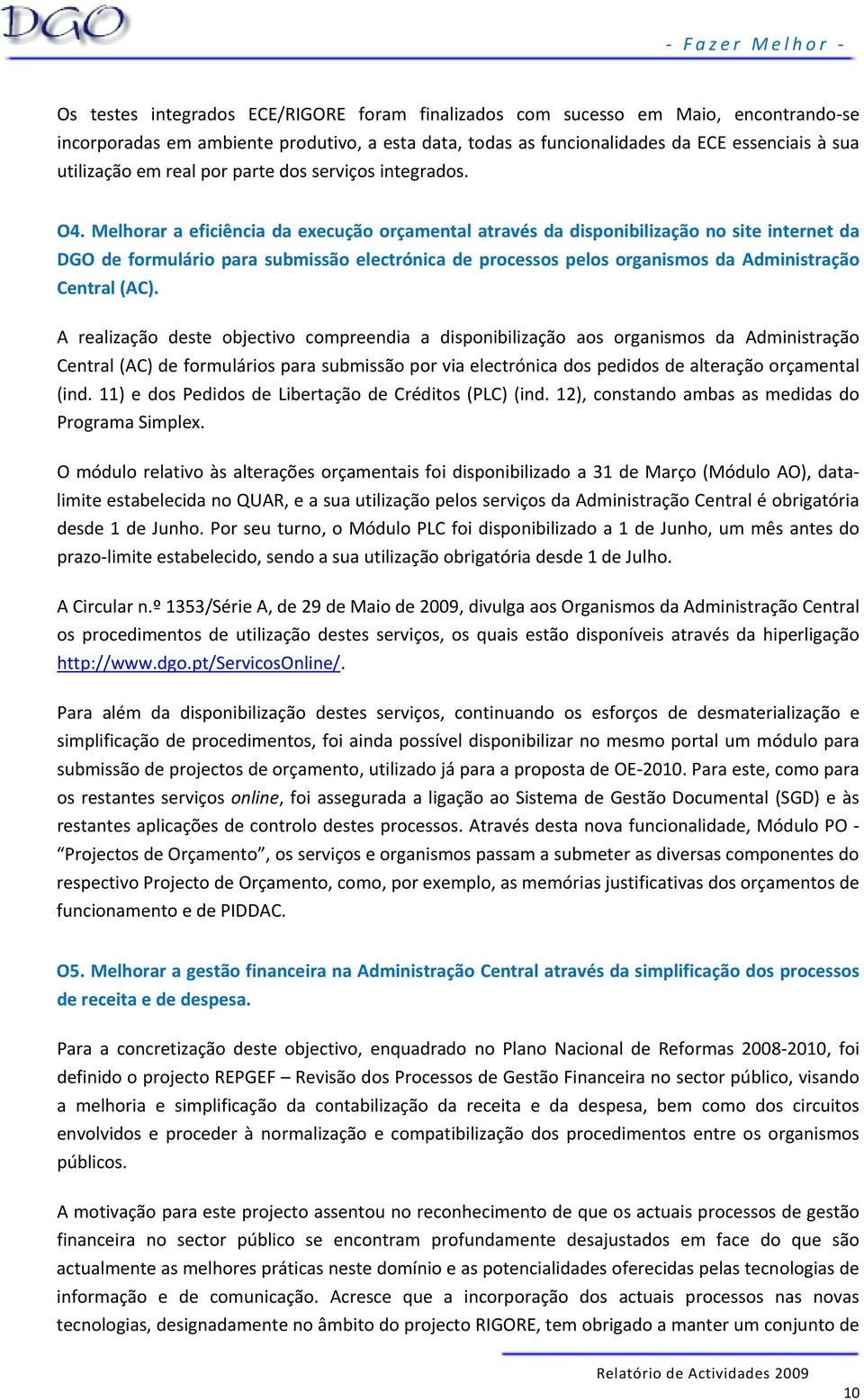 Melhorar a eficiência da execução orçamental através da disponibilização no site internet da DGO de formulário para submissão electrónica de processos pelos organismos da Administração Central (AC).