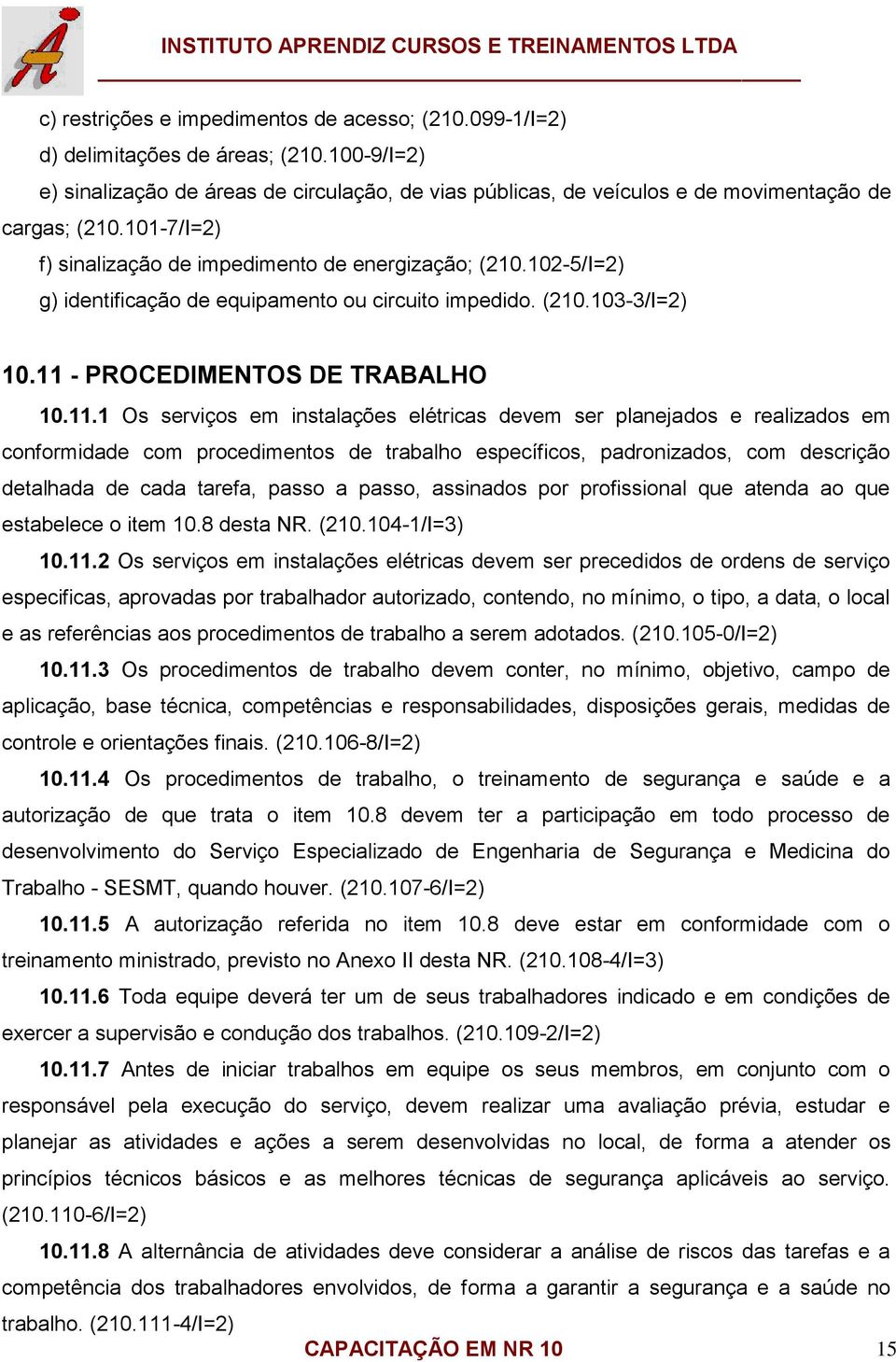 102-5/I=2) g) identificação de equipamento ou circuito impedido. (210.103-3/I=2) 10.11 