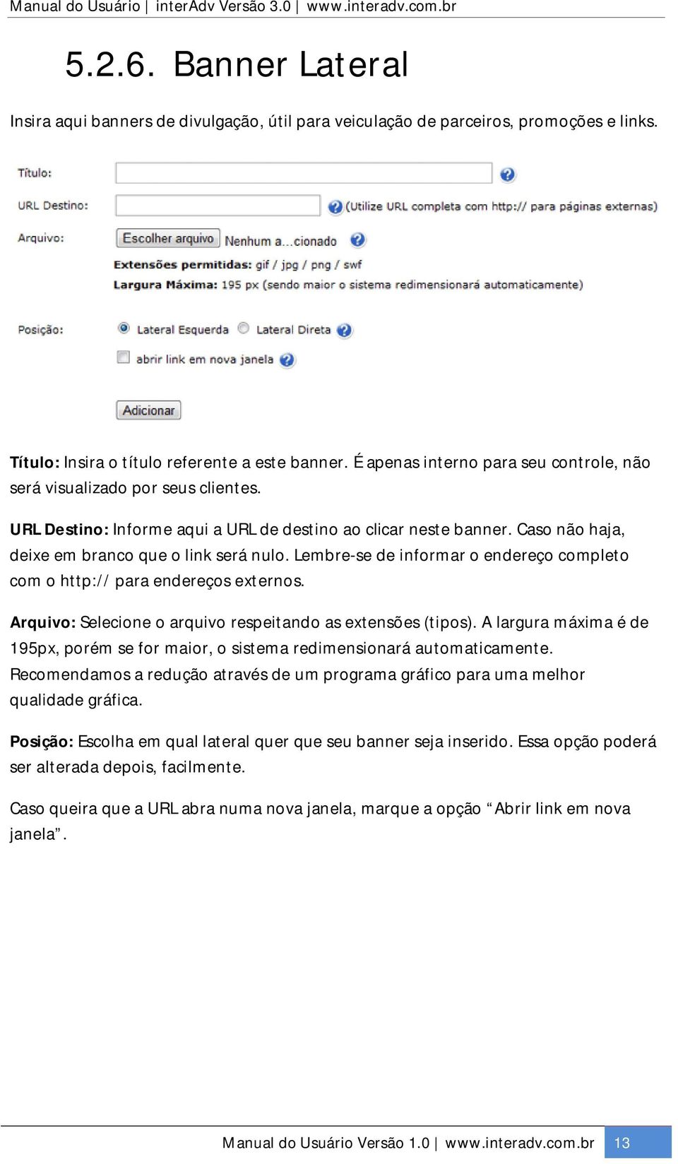 Lembre-se de informar o endereço completo com o http:// para endereços externos. Arquivo: Selecione o arquivo respeitando as extensões (tipos).