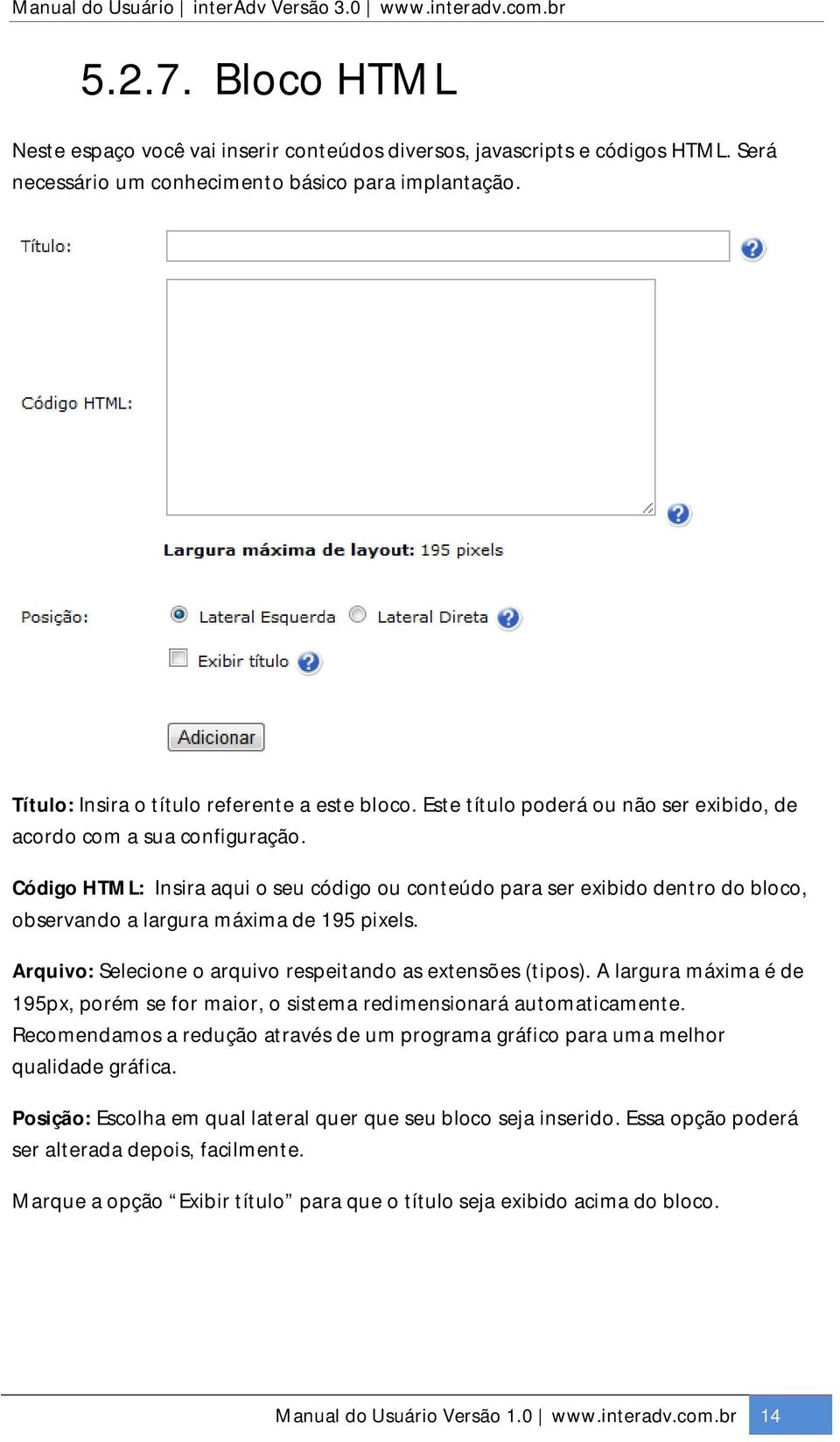 Arquivo: Selecione o arquivo respeitando as extensões (tipos). A largura máxima é de 195px, porém se for maior, o sistema redimensionará automaticamente.