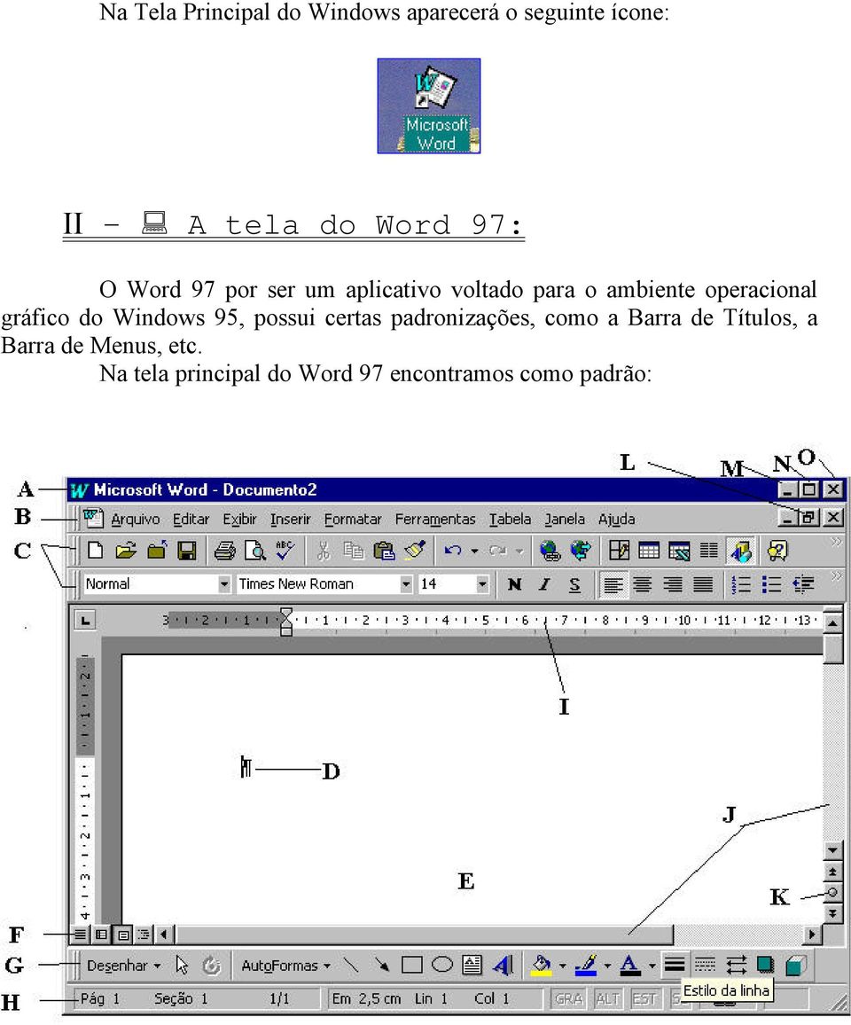 operacional gráfico do Windows 95, possui certas padronizações, como a