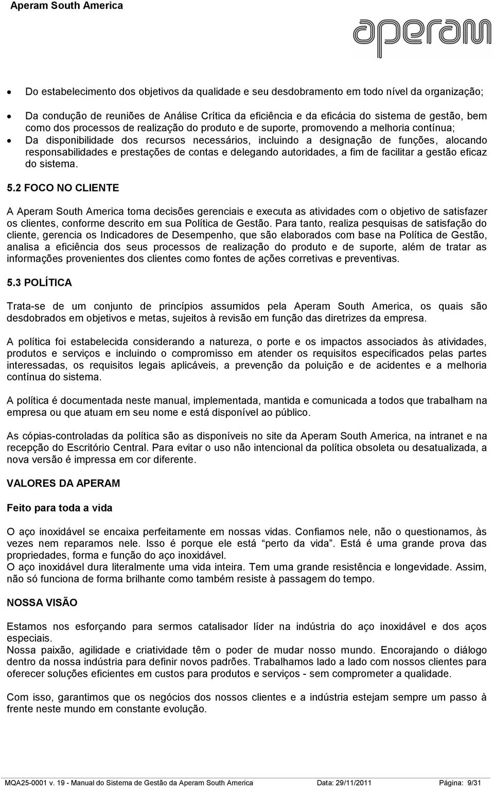 prestações de contas e delegando autoridades, a fim de facilitar a gestão eficaz do sistema. 5.