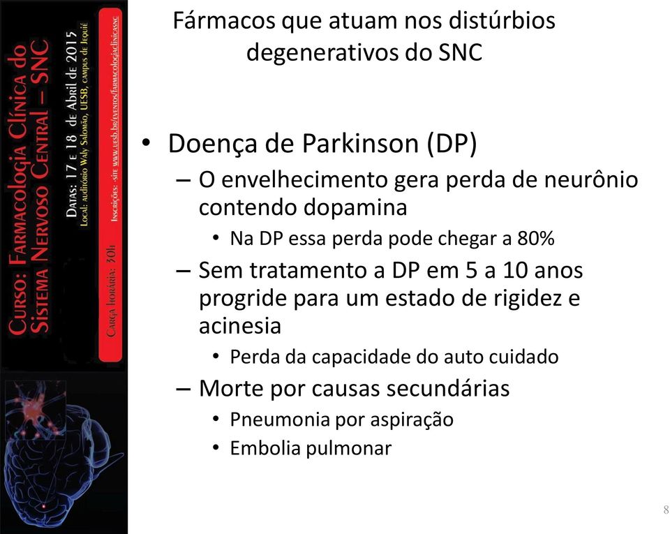 para um estado de rigidez e acinesia Perda da capacidade do auto