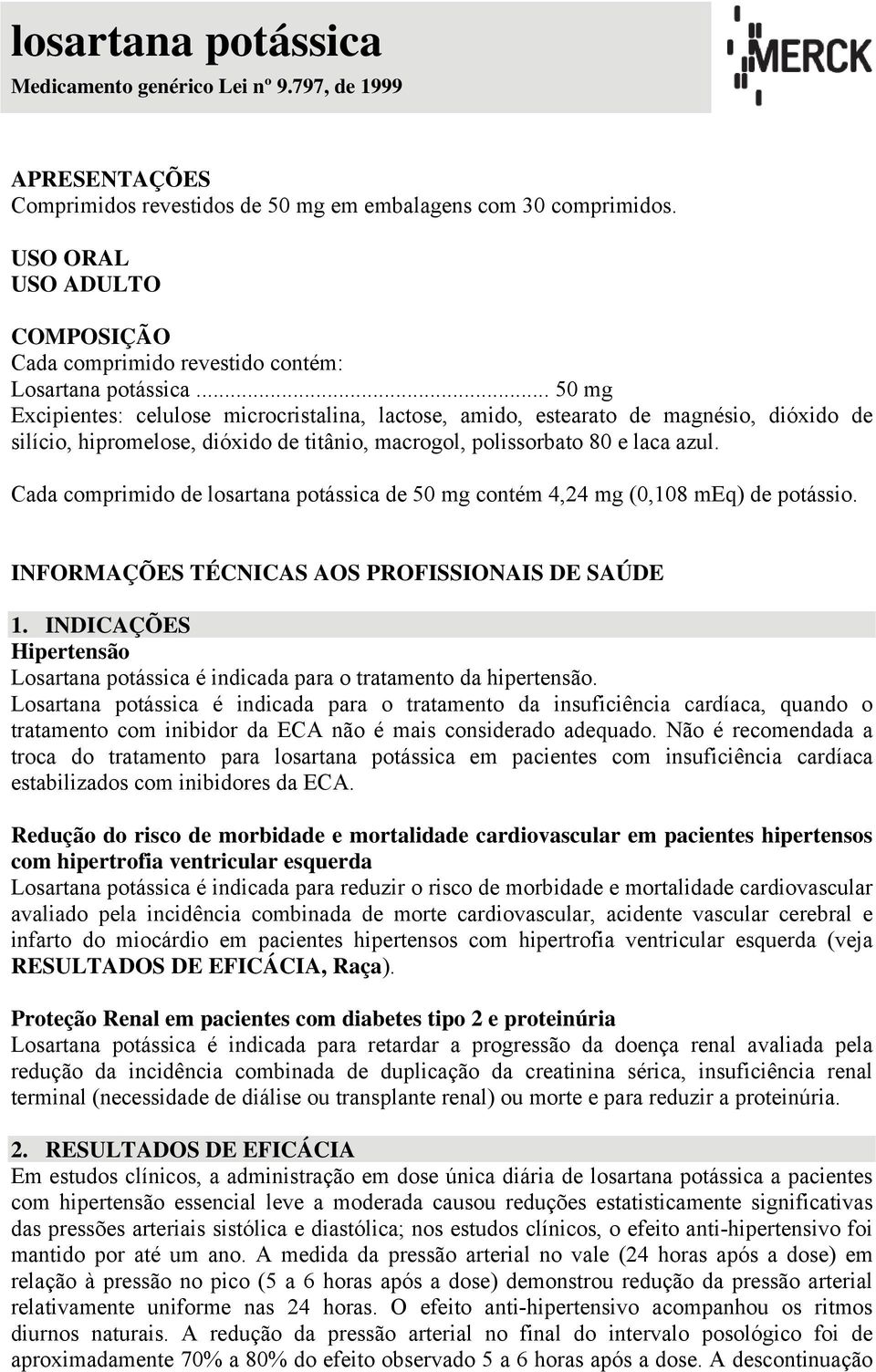 .. 50 mg Excipientes: celulose microcristalina, lactose, amido, estearato de magnésio, dióxido de silício, hipromelose, dióxido de titânio, macrogol, polissorbato 80 e laca azul.