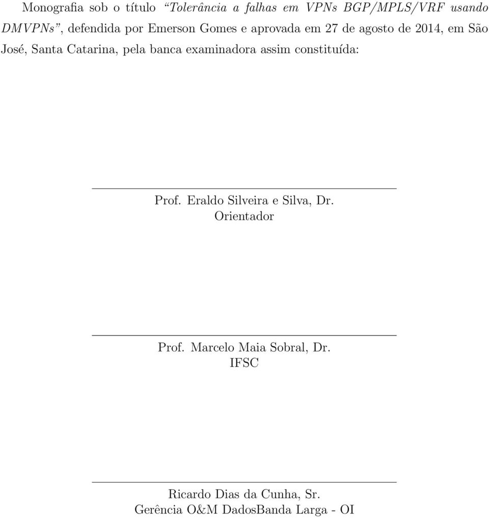 banca examinadora assim constituída: Prof. Eraldo Silveira e Silva, Dr. Orientador Prof.