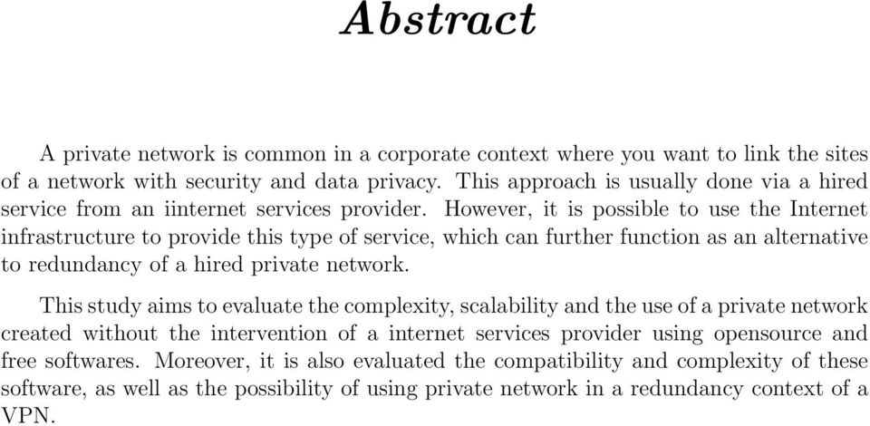 However, it is possible to use the Internet infrastructure to provide this type of service, which can further function as an alternative to redundancy of a hired private network.