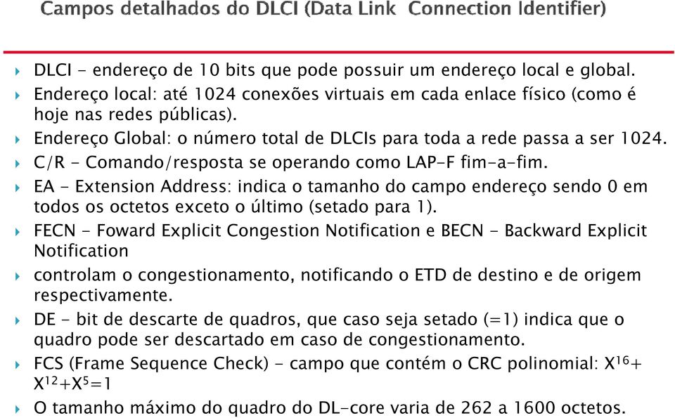 EA - Extension Address: indica o tamanho do campo endereço sendo 0 em todos os octetos exceto o último (setado para 1).