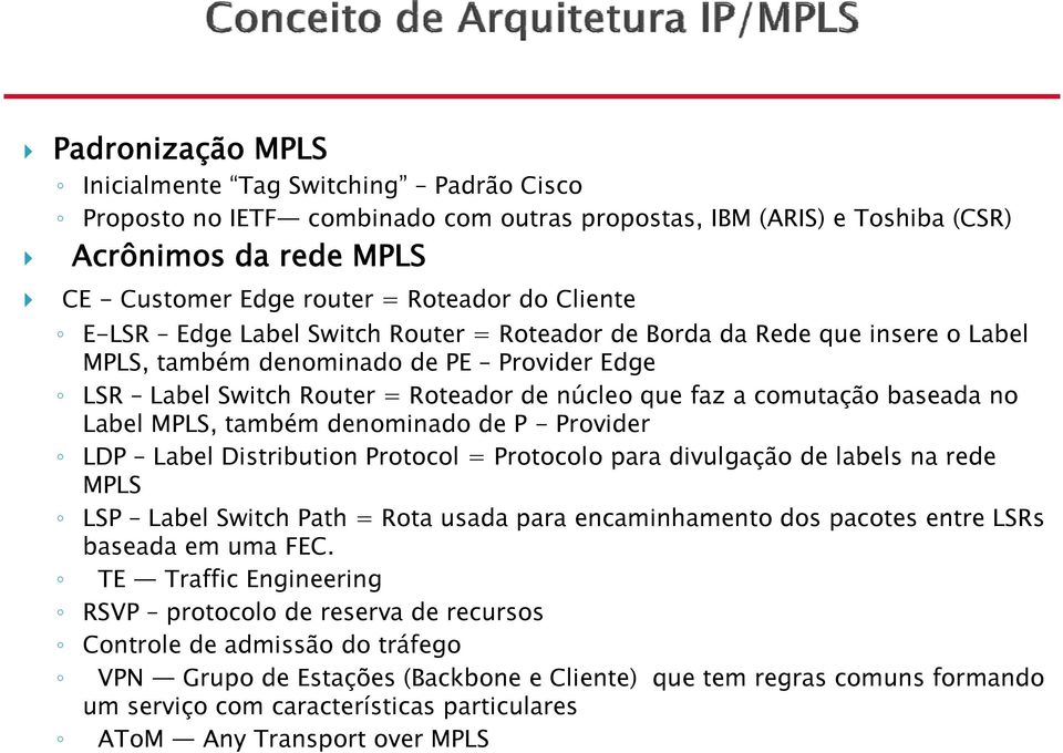 baseada no Label MPLS, também denominado de P - Provider LDP Label Distribution Protocol = Protocolo para divulgação de labels na rede MPLS LSP Label Switch Path = Rota usada para encaminhamento dos