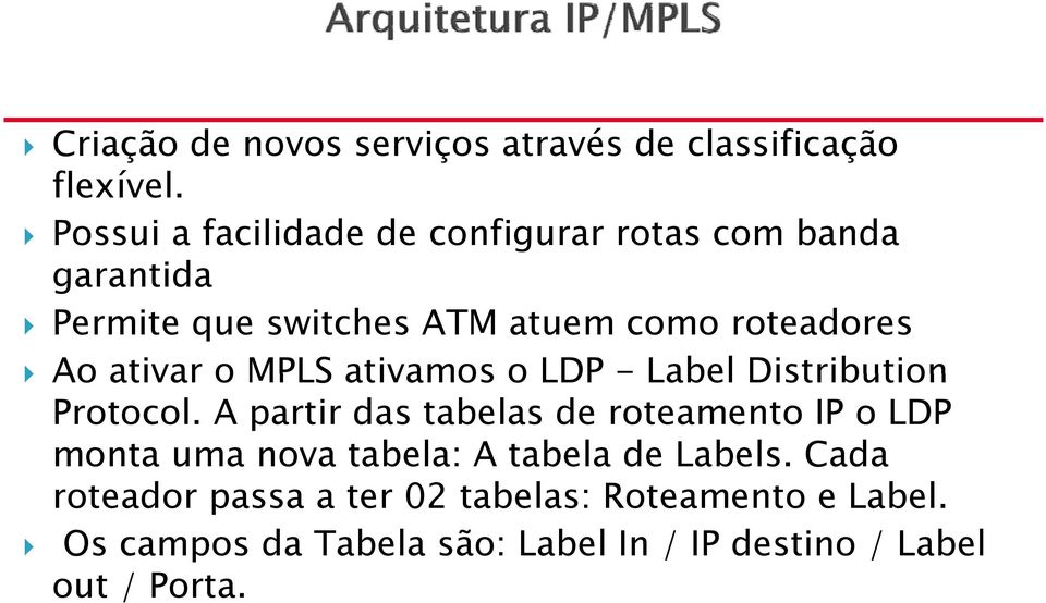 ativar o MPLS ativamos o LDP - Label Distribution Protocol.