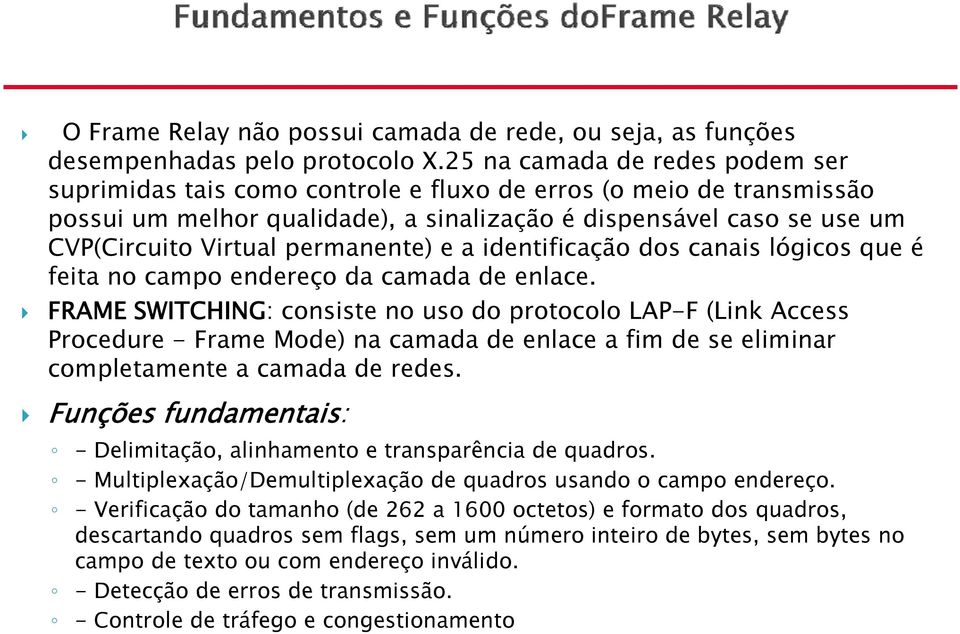 permanente) e a identificação dos canais lógicos que é feita no campo endereço da camada de enlace.