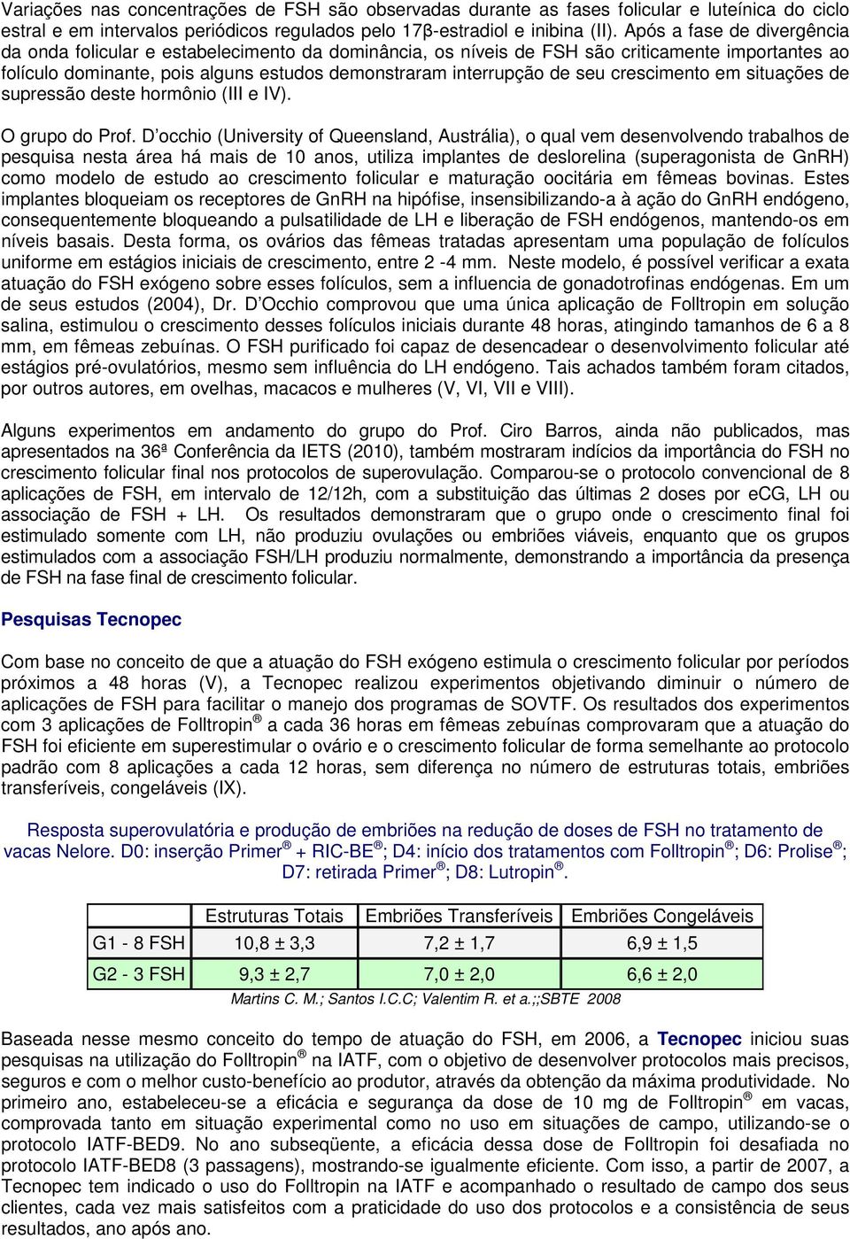 crescimento em situações de supressão deste hormônio (III e IV). O grupo do Prof.