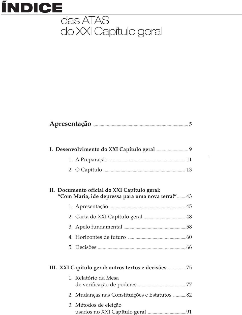 Carta do XXI Capítulo geral... 48 3. Apelo fundamental... 58 4. Horizontes de futuro... 60 5. Decisões... 66 III.