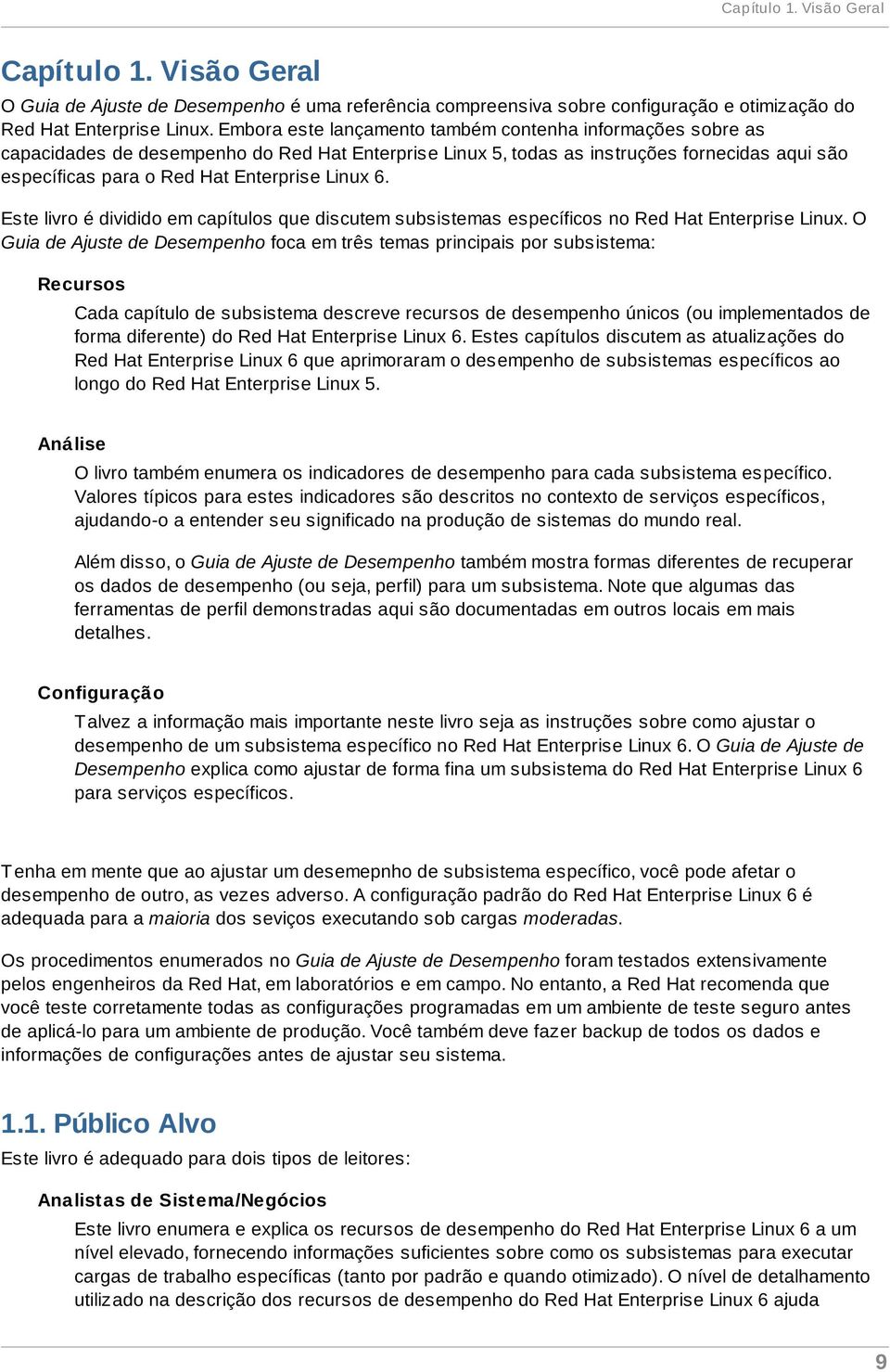 Linux 6. Este livro é dividido em capítulos que discutem subsistemas específicos no Red Hat Enterprise Linux.