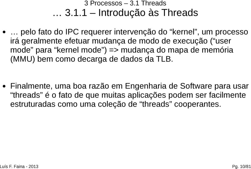 1 Introdução às Threads pelo fato do IPC requerer intervenção do kernel, um processo irá geralmente efetuar