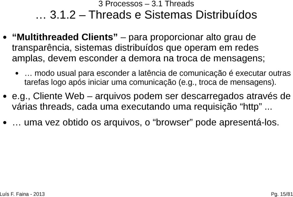 2 Threads e Sistemas Distribuídos Multithreaded Clients para proporcionar alto grau de transparência, sistemas distribuídos que operam em