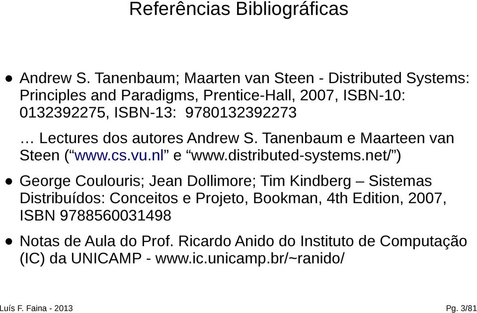 9780132392273 Lectures dos autores Andrew S. Tanenbaum e Maarteen van Steen ( www.cs.vu.nl e www.distributed-systems.