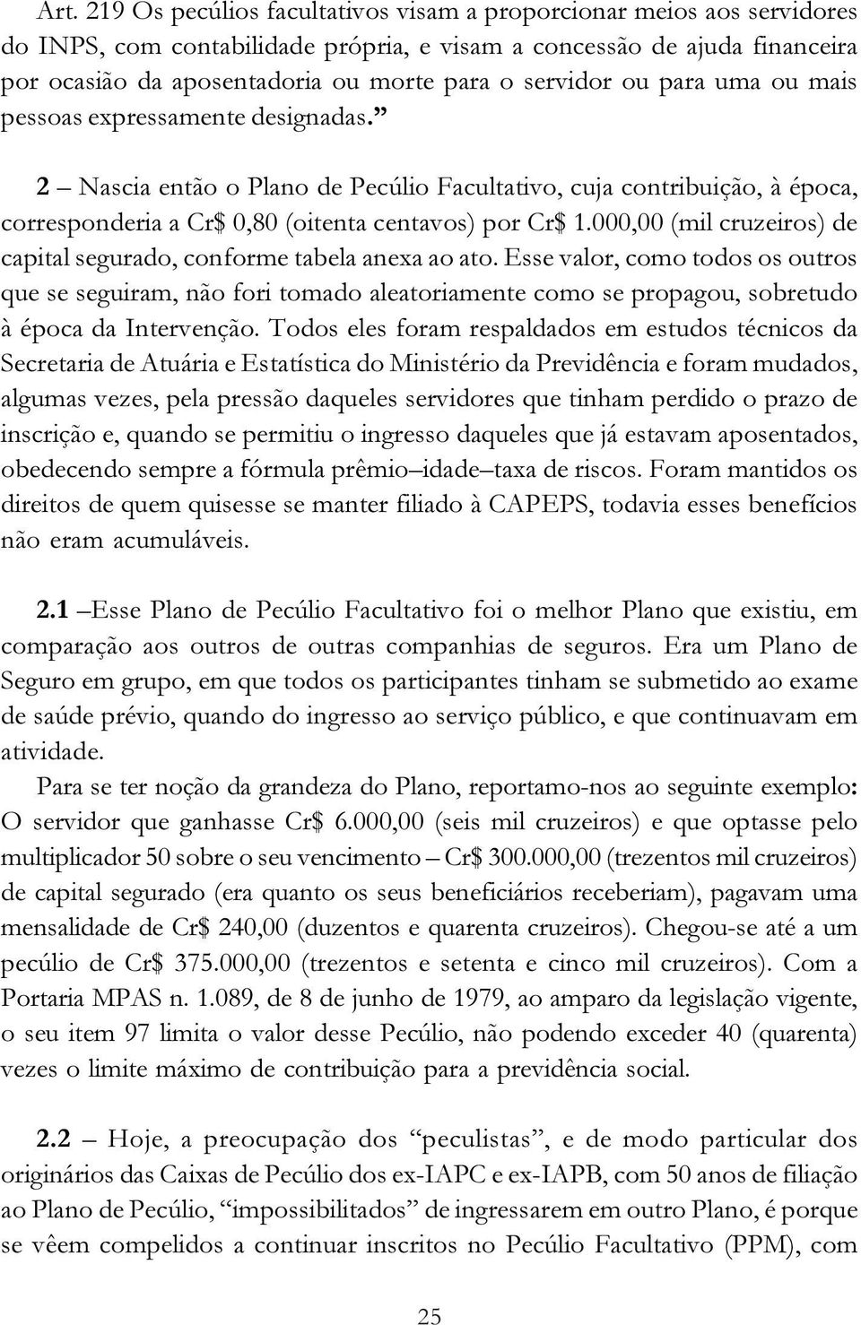 000,00 (mil cruzeiros) de capital segurado, conforme tabela anexa ao ato.