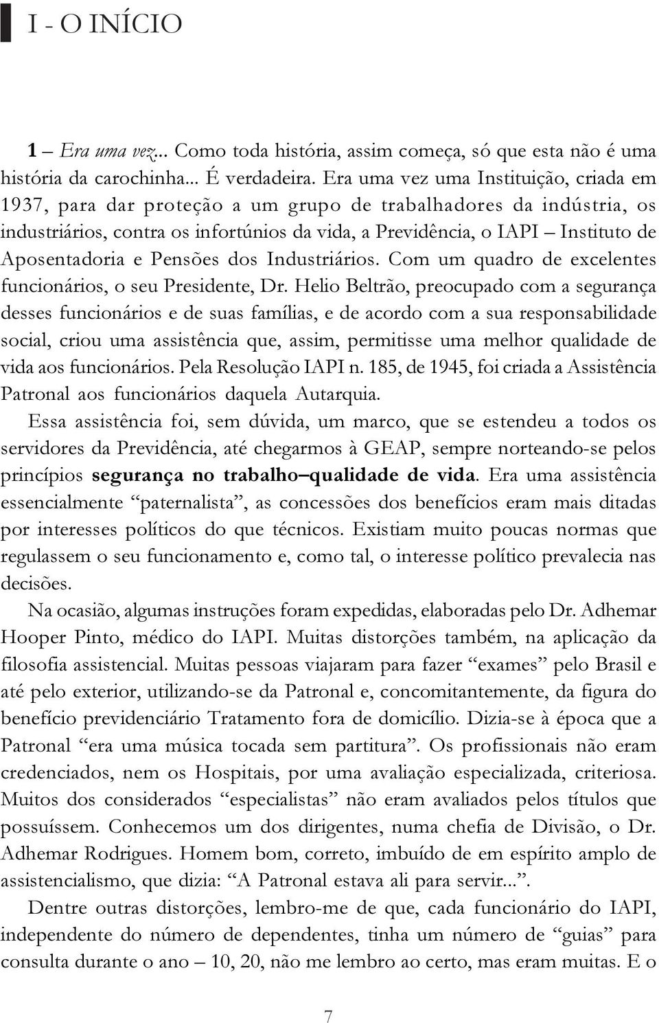 Aposentadoria e Pensões dos Industriários. Com um quadro de excelentes funcionários, o seu Presidente, Dr.