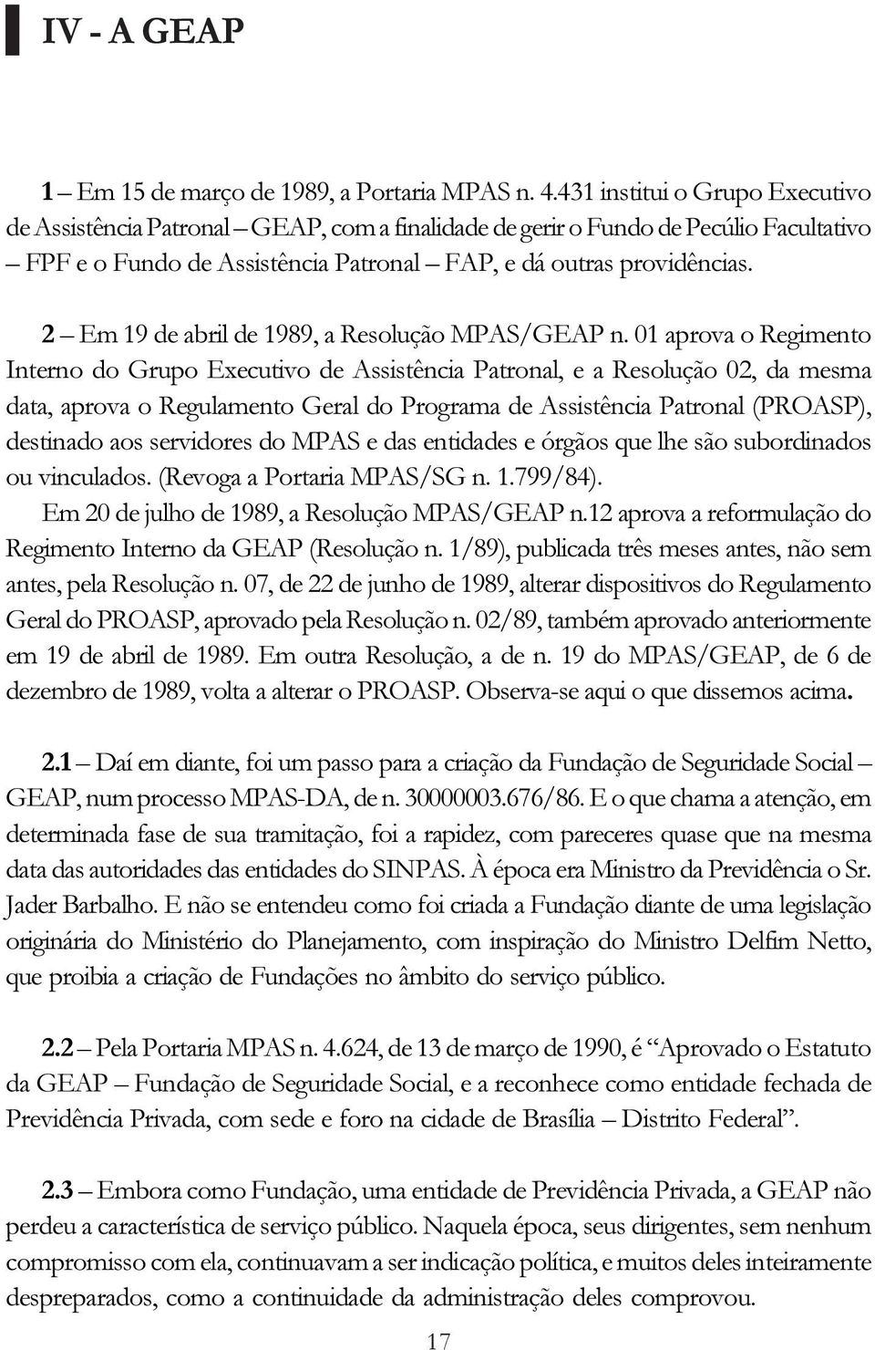 2 Em 19 de abril de 1989, a Resolução MPAS/GEAP n.