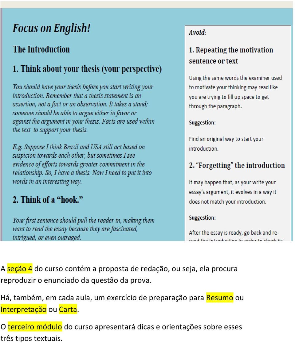 Há, também, em cada aula, um exercício de preparação para Resumo ou