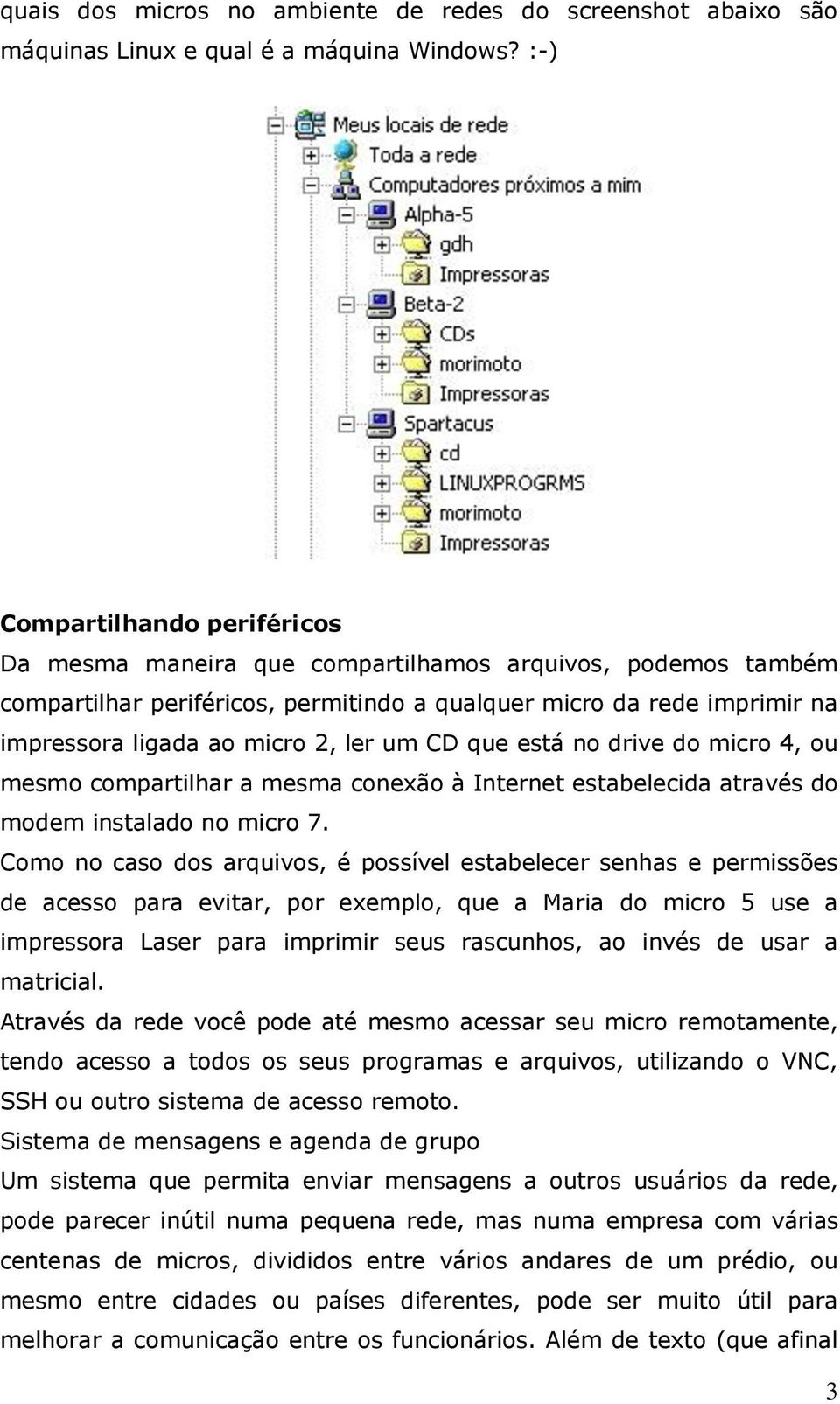 um CD que está no drive do micro 4, ou mesmo compartilhar a mesma conexão à Internet estabelecida através do modem instalado no micro 7.