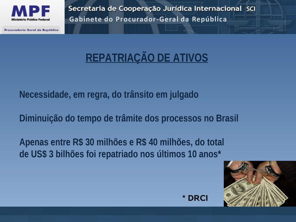Brasil Apenas entre R$ 30 milhões e R$ 40 milhões, do