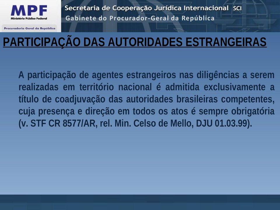 título de coadjuvação das autoridades brasileiras competentes, cuja presença e direção
