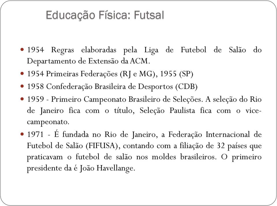 Seleções. A seleção do Rio de Janeiro fica com o título, Seleção Paulista fica com o vicecampeonato.