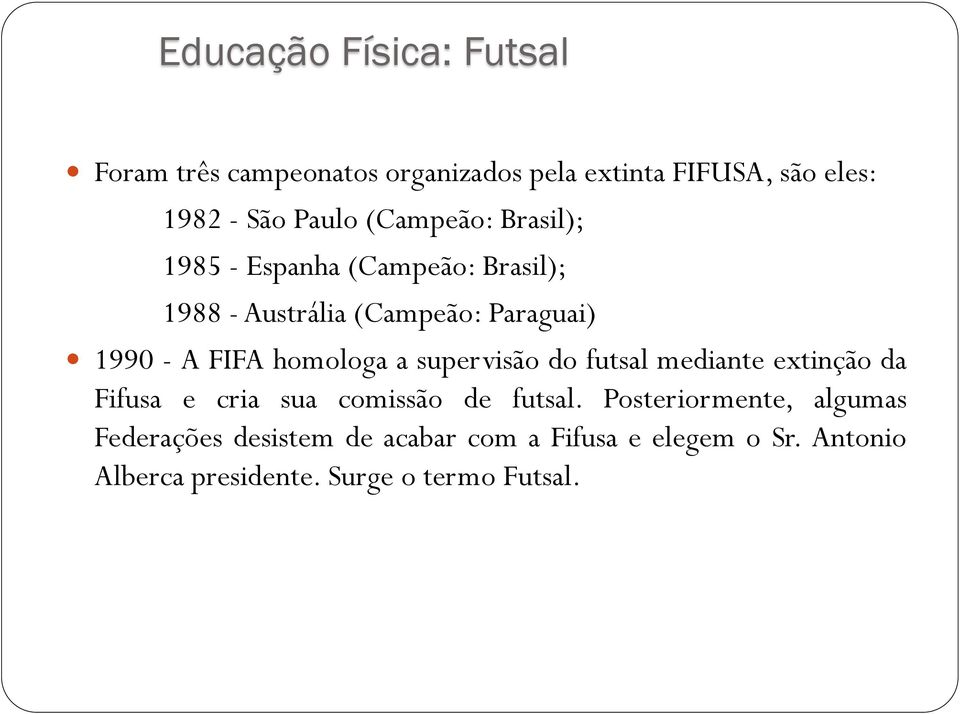 supervisão do futsal mediante extinção da Fifusa e cria sua comissão de futsal.