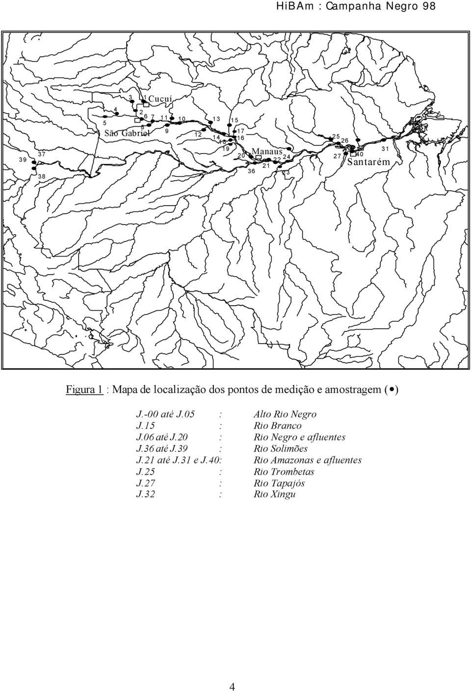 05 : Alto Rio Negro J.15 : Rio Branco J.06 até J.20 : Rio Negro e afluentes J.36 até J.