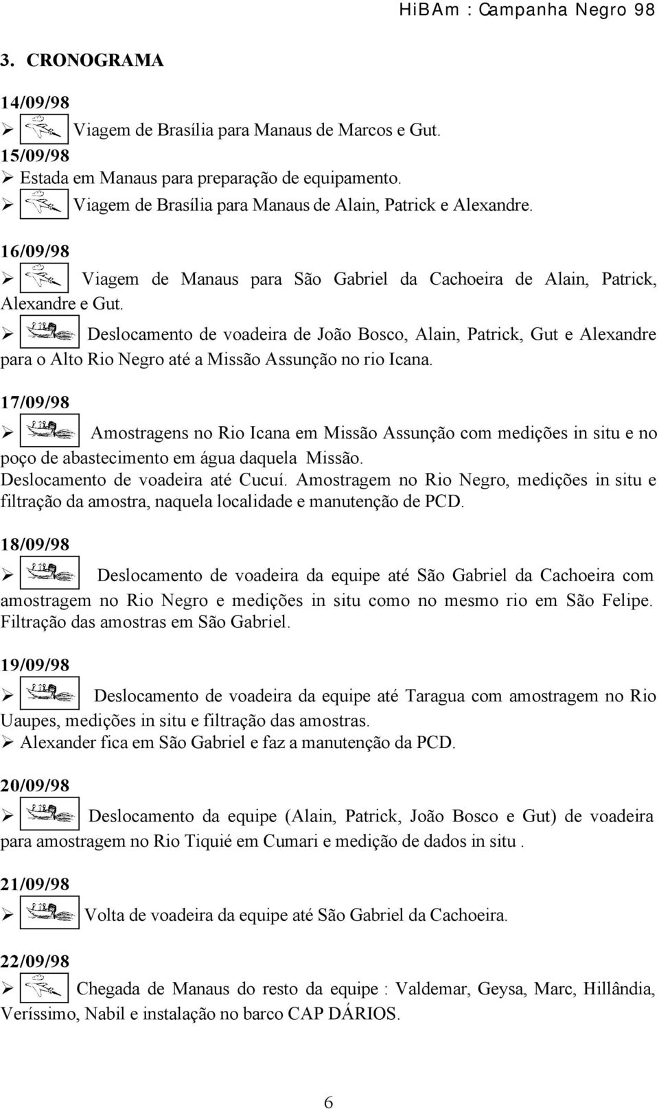 Deslocamento de voadeira de João Bosco, Alain, Patrick, Gut e Alexandre para o Alto Rio Negro até a Missão Assunção no rio Icana.