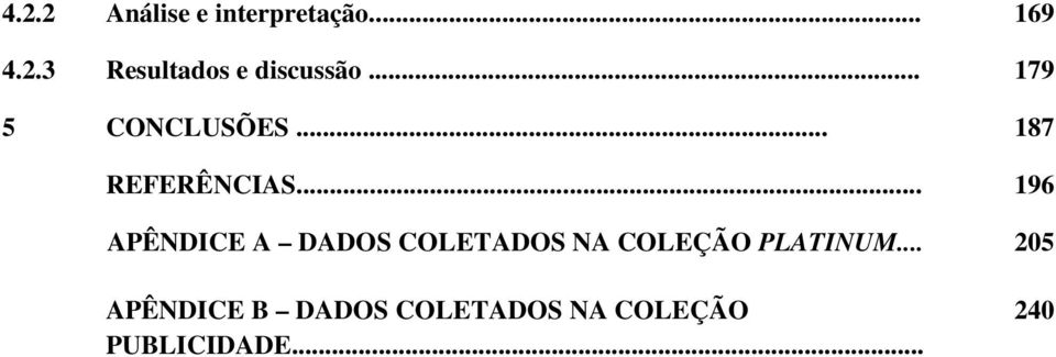 .. 196 APÊNDICE A DADOS COLETADOS NA COLEÇÃO PLATINUM.