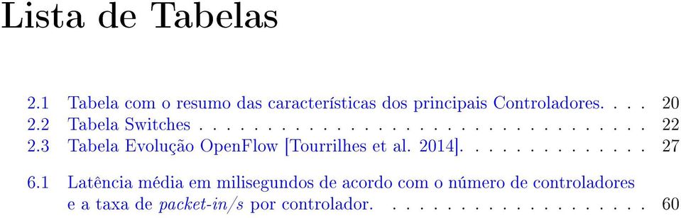 3 Tabela Evolução OpenFlow [Tourrilhes et al. 2014].............. 27 6.