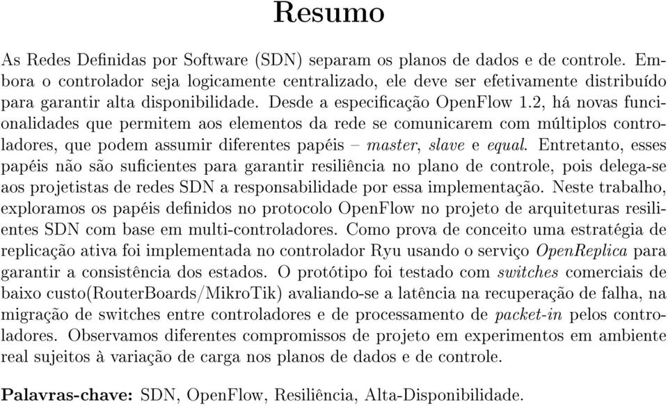 2, há novas funcionalidades que permitem aos elementos da rede se comunicarem com múltiplos controladores, que podem assumir diferentes papéis master, slave e equal.