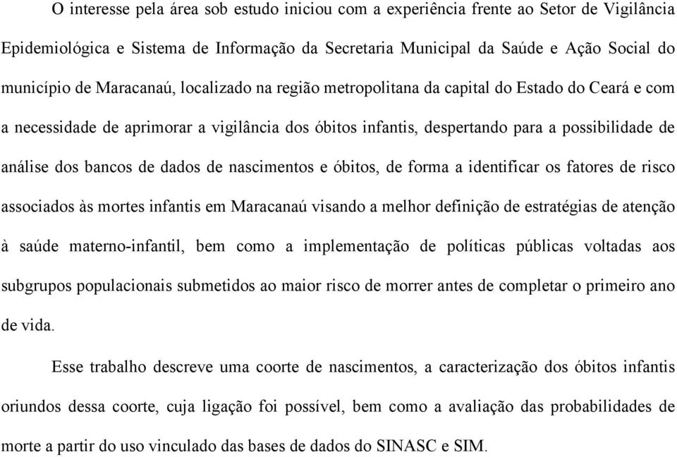 de dados de nascimentos e óbitos, de forma a identificar os fatores de risco associados às mortes infantis em Maracanaú visando a melhor definição de estratégias de atenção à saúde materno-infantil,