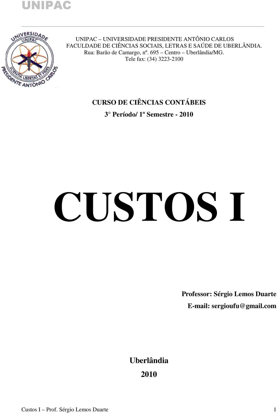 Tele fax: (34) 3223-2100 CURSO DE CIÊNCIAS CONTÁBEIS 3 Período/ 1º Semestre - 2010 CUSTOS