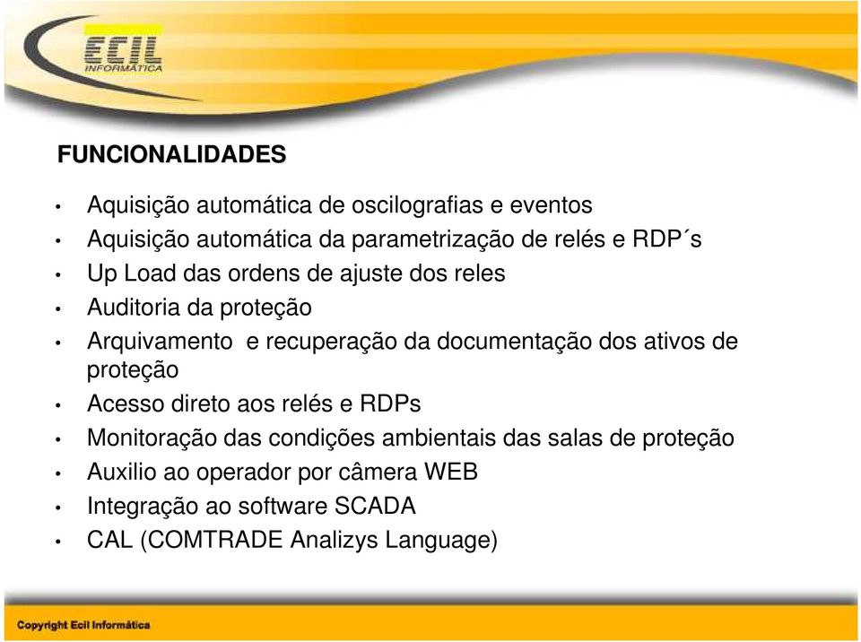 documentação dos ativos de proteção Acesso direto aos relés e RDPs Monitoração das condições ambientais das